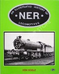 An Illustrated History of N.E.R. Locomotives  by HOOLE, K. 